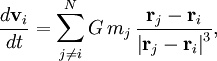 
\frac{d{\mathbf v}_i}{dt} = \sum\limits_{j \neq i}^N G \, m_j \,
\frac{{\mathbf r}_j - {\mathbf r}_i}{\left|{\mathbf r}_j - {\mathbf
r}_i\right|^{3}},
