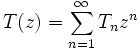 T(z)=\sum_{n=1}^\infty T_nz^n