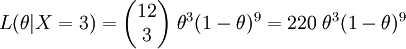 L(\theta|X=3)=\begin{pmatrix}12\\3\end{pmatrix}\;\theta^3(1-\theta)^9=220\;\theta^3(1-\theta)^9