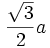 \frac{\sqrt3}{2}a