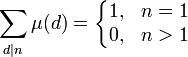 \sum_{d | n} \mu(d) = \left\{\begin{matrix}1,&amp;amp;n=1\\
0,&amp;amp;n&amp;gt;1\end{matrix}\right.