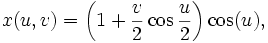  x (u, v) = \left (1 +\frac {v} {2} \cos\frac {u} {2} \right) \cos (u), 